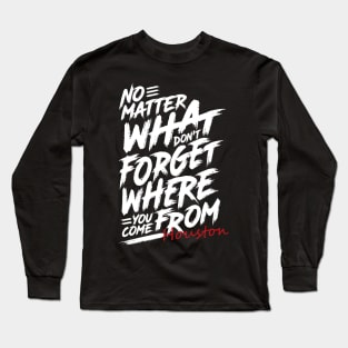 Where You Come From Houston Long Sleeve T-Shirt